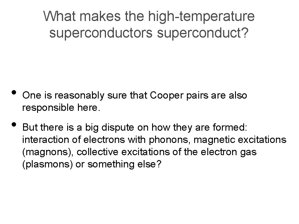 What makes the high-temperature superconductors superconduct? • One is reasonably sure that Cooper pairs