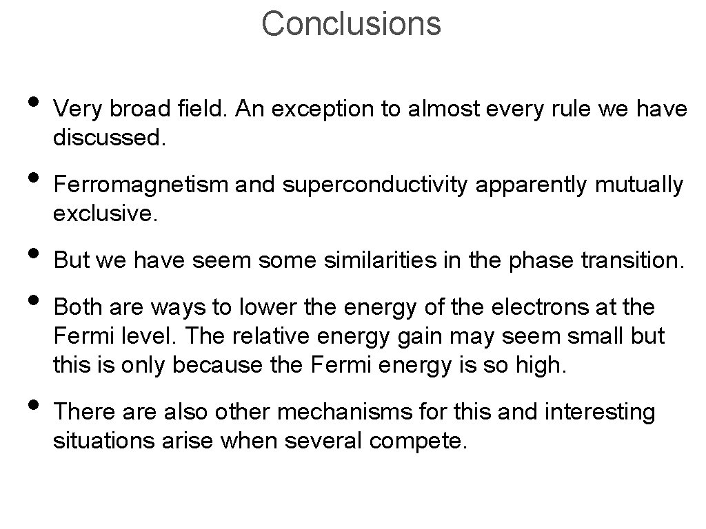 Conclusions • Very broad field. An exception to almost every rule we have discussed.