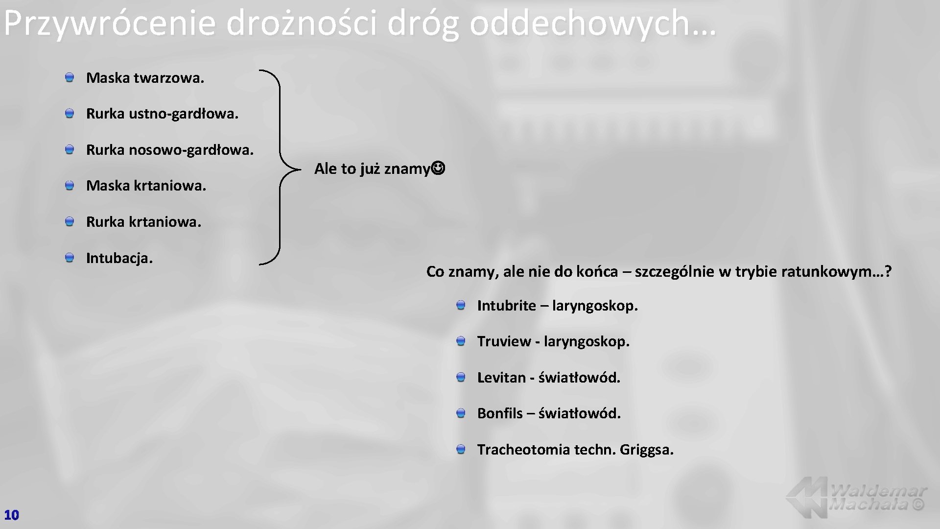 Przywrócenie drożności dróg oddechowych… Maska twarzowa. Rurka ustno-gardłowa. Rurka nosowo-gardłowa. Maska krtaniowa. Ale to