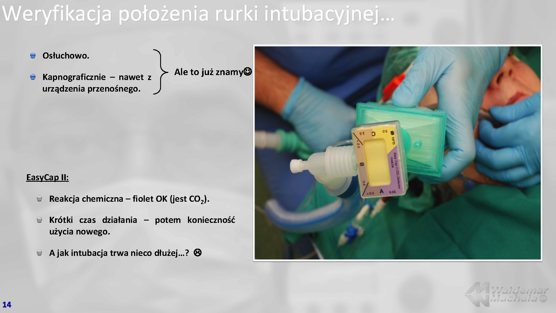 Weryfikacja położenia rurki intubacyjnej… Osłuchowo. Kapnograficznie – nawet z urządzenia przenośnego. Ale to już