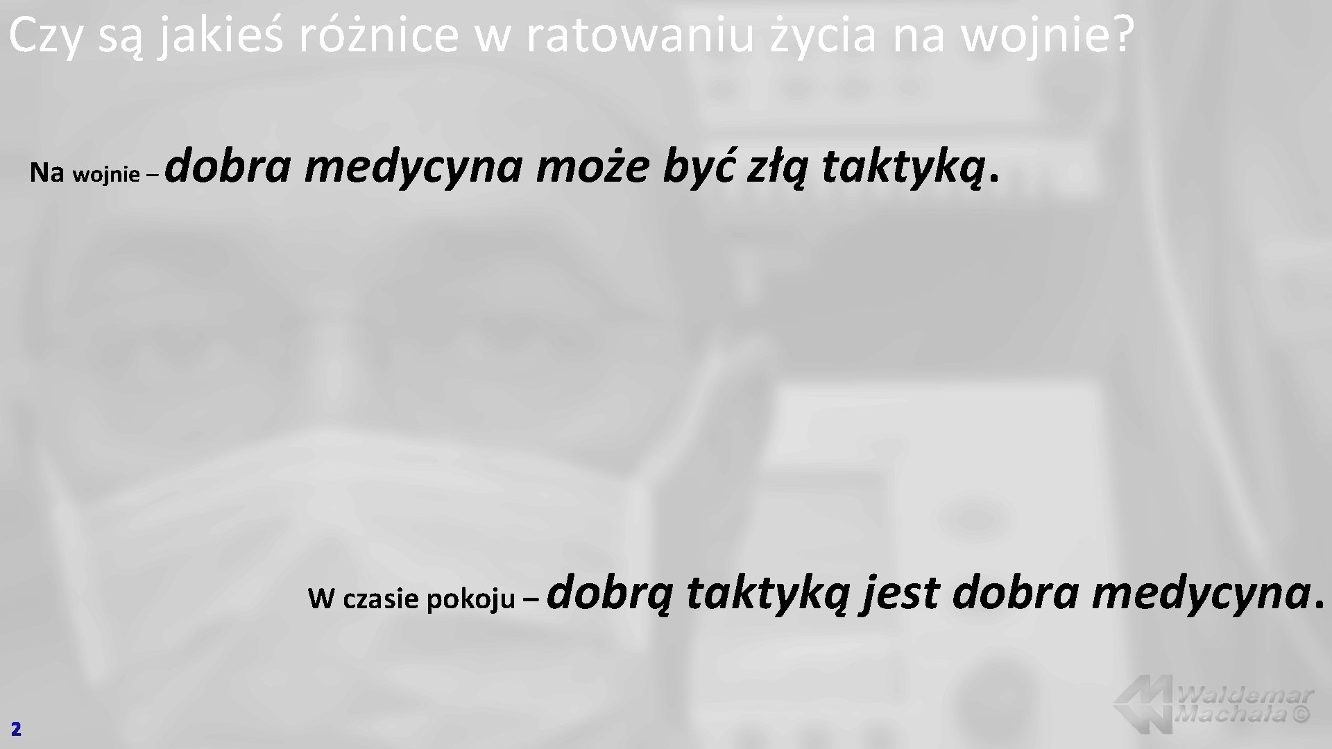 Czy są jakieś różnice w ratowaniu życia na wojnie? Na wojnie – dobra medycyna