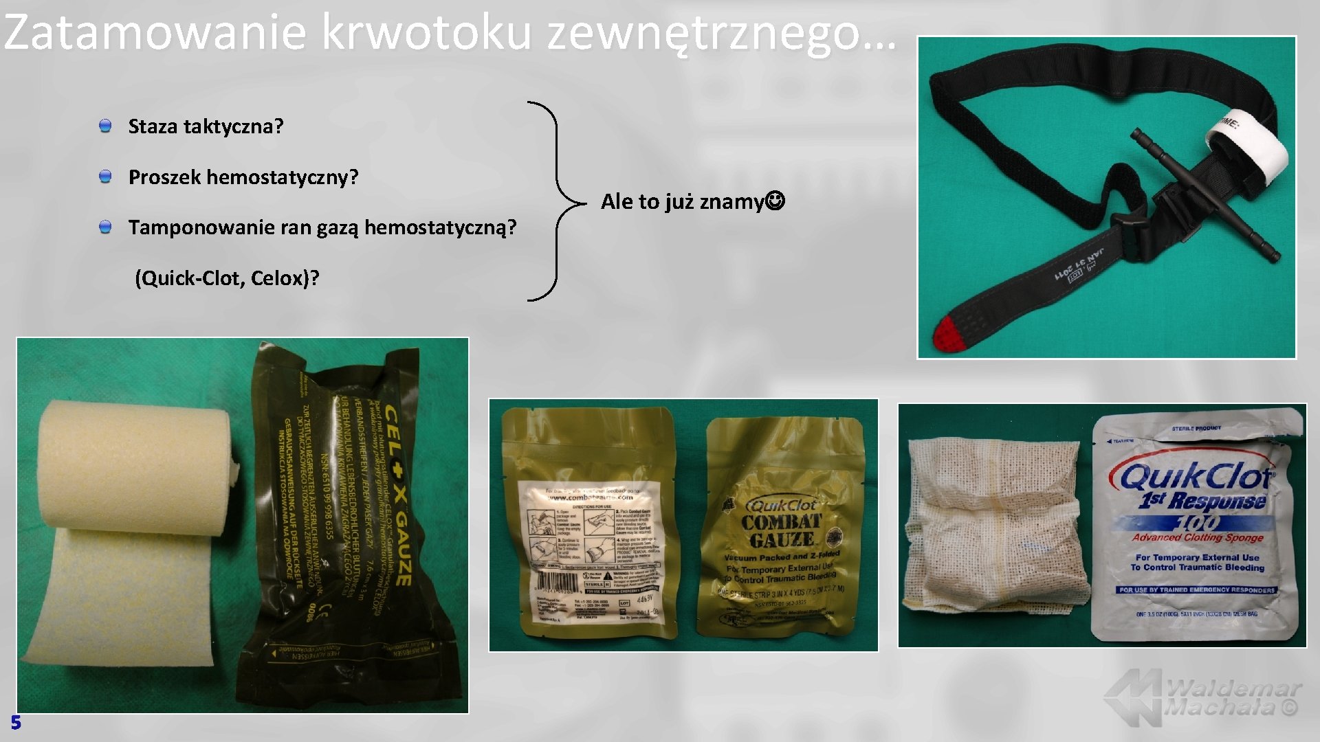 Zatamowanie krwotoku zewnętrznego… Staza taktyczna? Proszek hemostatyczny? Tamponowanie ran gazą hemostatyczną? (Quick-Clot, Celox)? 5