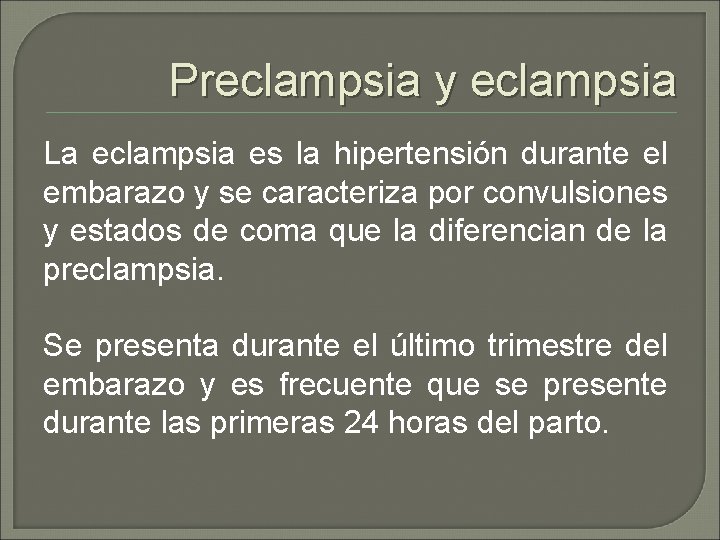 Preclampsia y eclampsia La eclampsia es la hipertensión durante el embarazo y se caracteriza