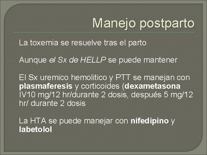 Manejo postparto La toxemia se resuelve tras el parto Aunque el Sx de HELLP