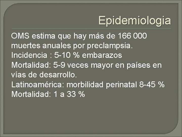 Epidemiologia OMS estima que hay más de 166 000 muertes anuales por preclampsia. Incidencia