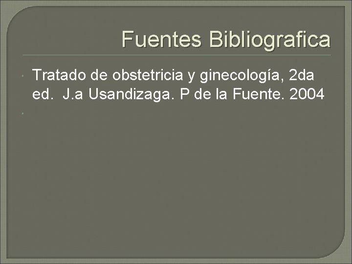 Fuentes Bibliografica Tratado de obstetricia y ginecología, 2 da ed. J. a Usandizaga. P