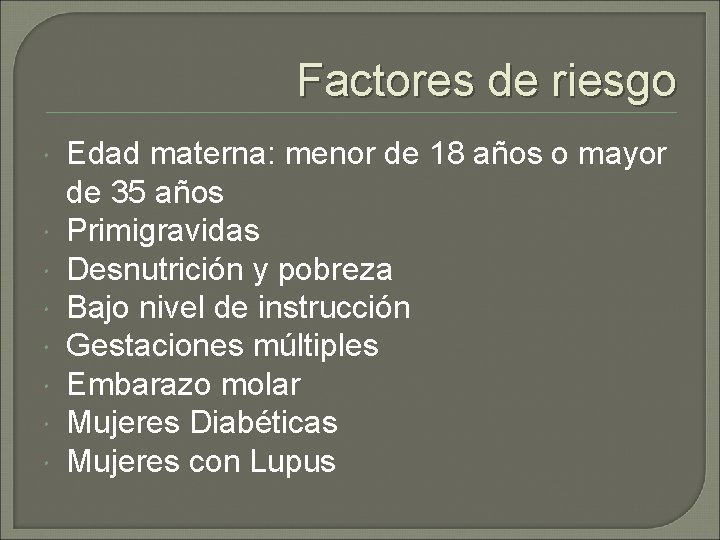 Factores de riesgo Edad materna: menor de 18 años o mayor de 35 años