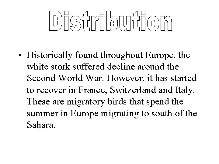  • Historically found throughout Europe, the white stork suffered decline around the Second