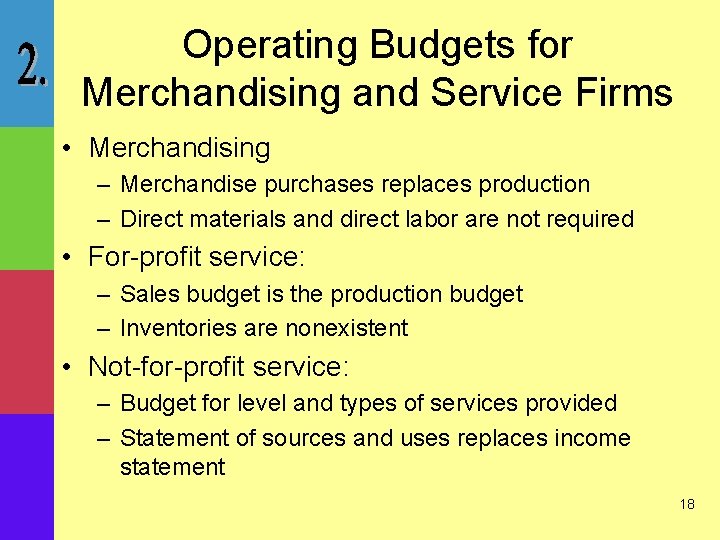 Operating Budgets for Merchandising and Service Firms • Merchandising – Merchandise purchases replaces production