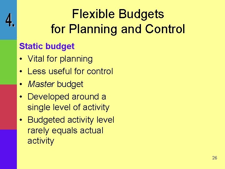 Flexible Budgets for Planning and Control Static budget • Vital for planning • Less