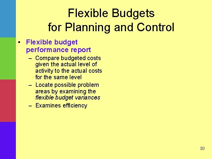 Flexible Budgets for Planning and Control • Flexible budget performance report – Compare budgeted