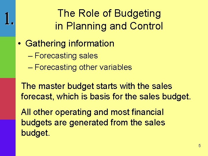 The Role of Budgeting in Planning and Control • Gathering information – Forecasting sales