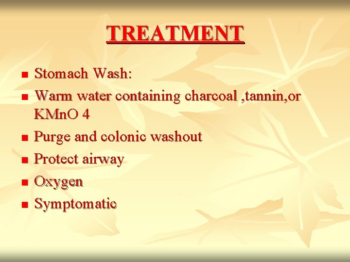 TREATMENT n n n Stomach Wash: Warm water containing charcoal , tannin, or KMn.