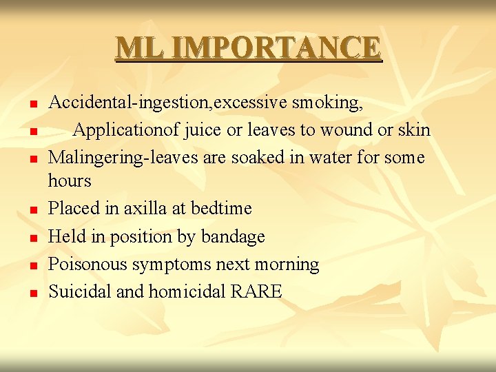 ML IMPORTANCE n n n n Accidental-ingestion, excessive smoking, Applicationof juice or leaves to