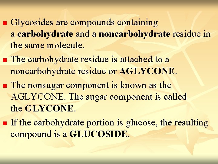 n n Glycosides are compounds containing a carbohydrate and a noncarbohydrate residue in the