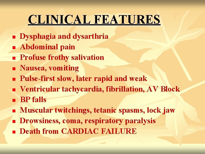CLINICAL FEATURES n n n n n Dysphagia and dysarthria Abdominal pain Profuse frothy