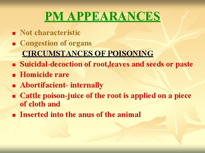 PM APPEARANCES Not characteristic n Congestion of organs CIRCUMSTANCES OF POISONING n Suicidal-decoction of