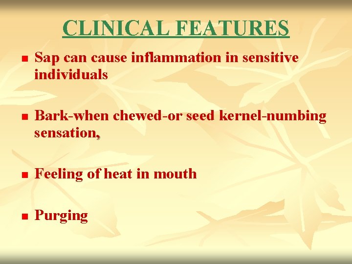 CLINICAL FEATURES n n Sap can cause inflammation in sensitive individuals Bark-when chewed-or seed