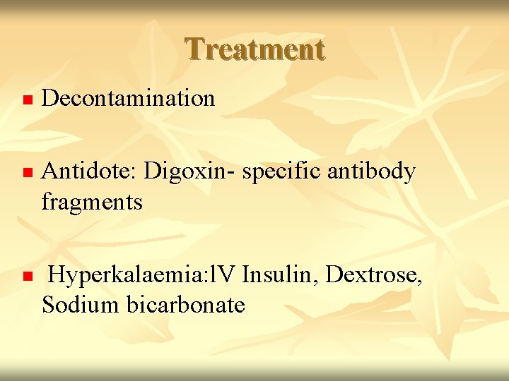 Treatment n n n Decontamination Antidote: Digoxin- specific antibody fragments Hyperkalaemia: l. V Insulin,