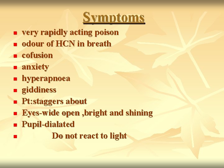 Symptoms n n n n n very rapidly acting poison odour of HCN in