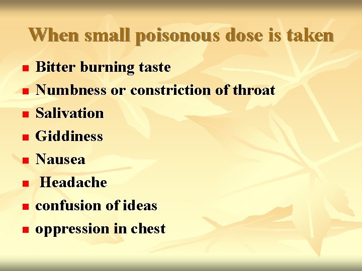 When small poisonous dose is taken n n n n Bitter burning taste Numbness