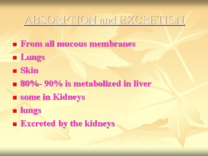 ABSORPTION and EXCRETION n n n n From all mucous membranes Lungs Skin 80%-