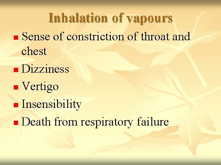 Inhalation of vapours Sense of constriction of throat and chest n Dizziness n Vertigo