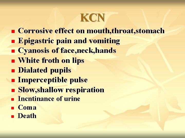 KCN n n n n n Corrosive effect on mouth, throat, stomach Epigastric pain