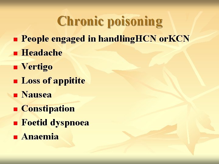 Chronic poisoning n n n n People engaged in handling. HCN or. KCN Headache