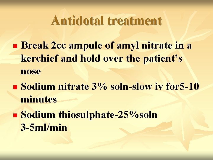 Antidotal treatment Break 2 cc ampule of amyl nitrate in a kerchief and hold