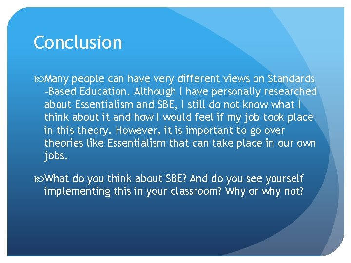 Conclusion Many people can have very different views on Standards -Based Education. Although I