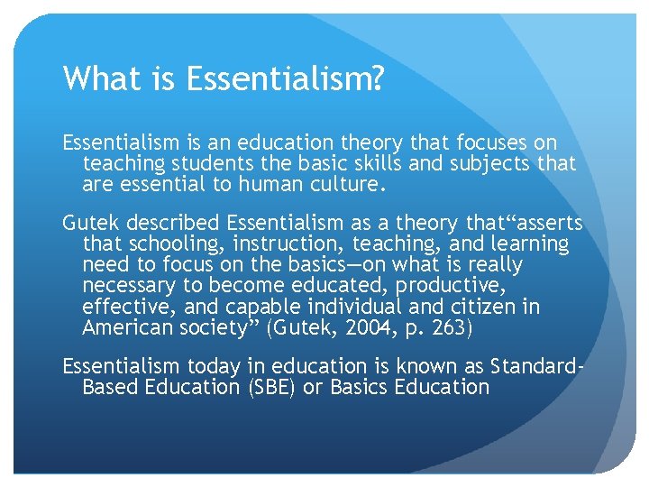 What is Essentialism? Essentialism is an education theory that focuses on teaching students the