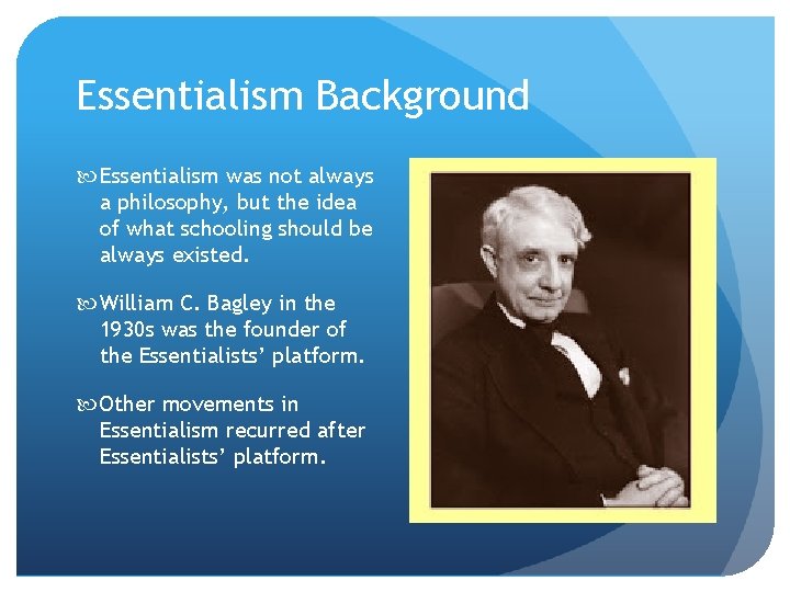 Essentialism Background Essentialism was not always a philosophy, but the idea of what schooling