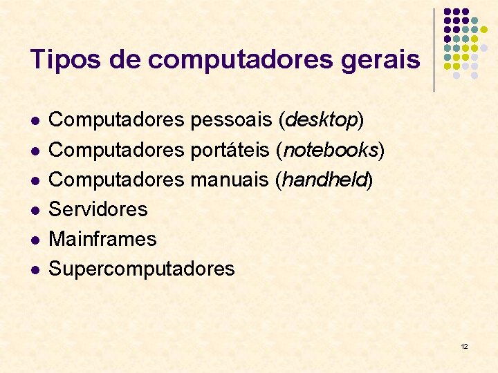 Tipos de computadores gerais l l l Computadores pessoais (desktop) Computadores portáteis (notebooks) Computadores