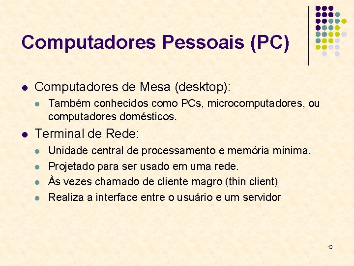 Computadores Pessoais (PC) l Computadores de Mesa (desktop): l l Também conhecidos como PCs,