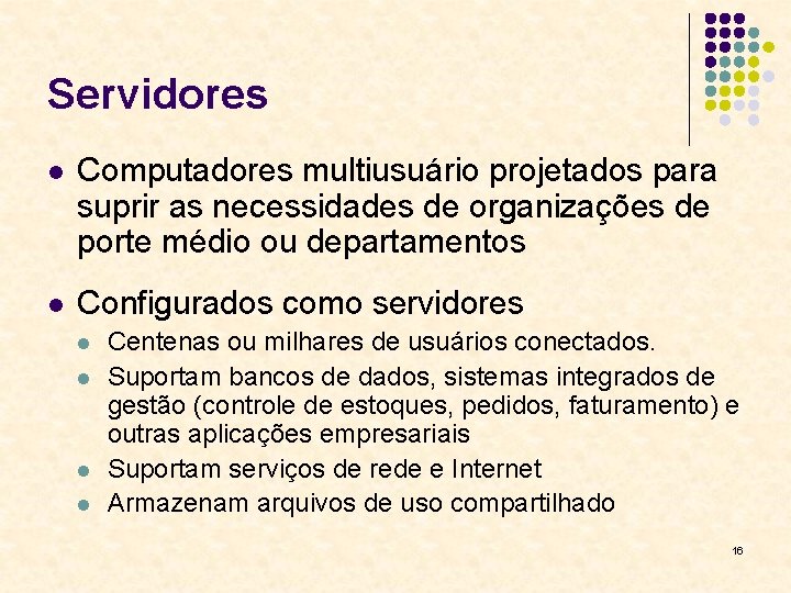 Servidores l Computadores multiusuário projetados para suprir as necessidades de organizações de porte médio