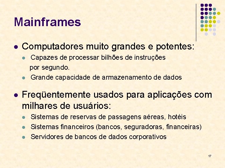 Mainframes l Computadores muito grandes e potentes: l l l Capazes de processar bilhões