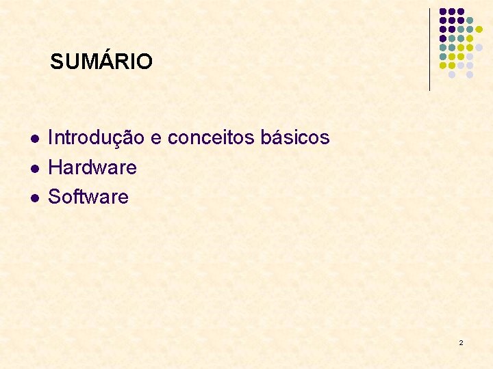 SUMÁRIO l l l Introdução e conceitos básicos Hardware Software 2 