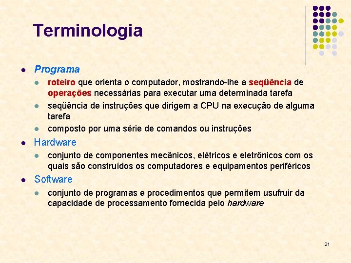 Terminologia l Programa l l Hardware l l roteiro que orienta o computador, mostrando-lhe