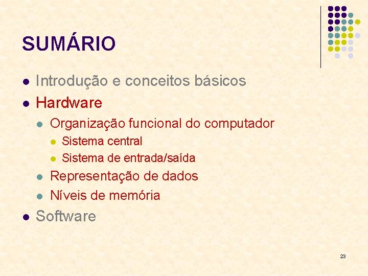 SUMÁRIO l l Introdução e conceitos básicos Hardware l Organização funcional do computador l