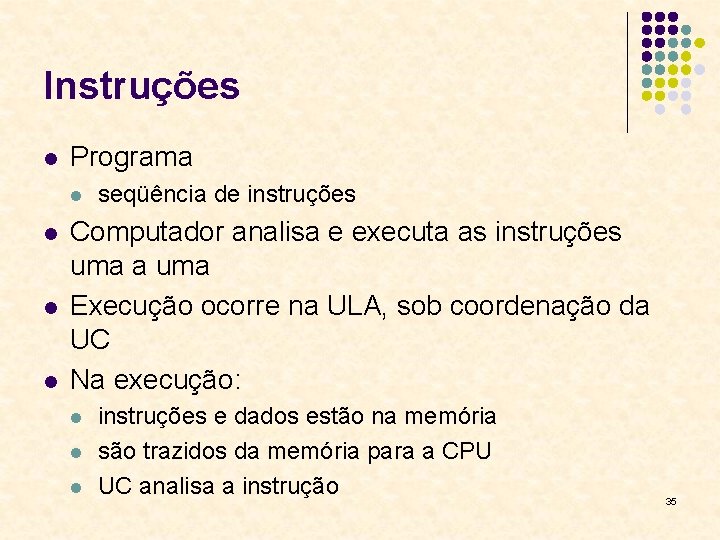 Instruções l Programa l l seqüência de instruções Computador analisa e executa as instruções