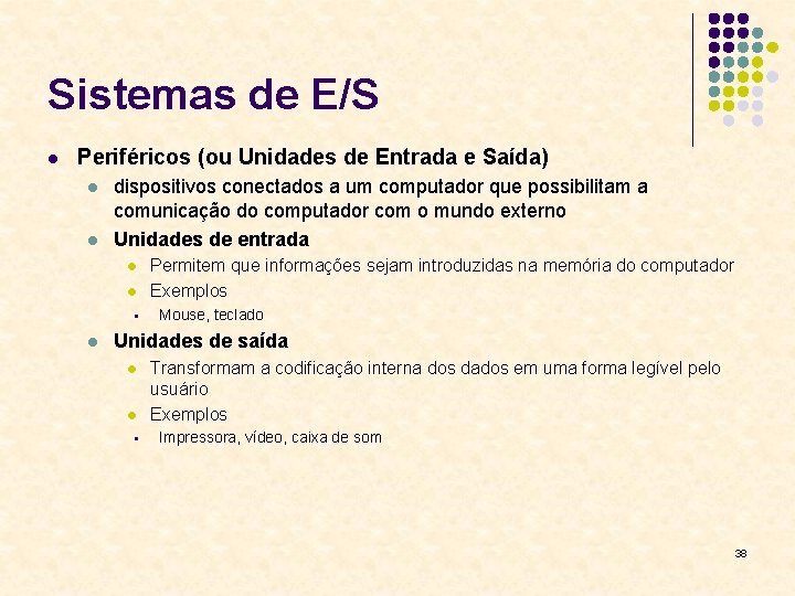 Sistemas de E/S l Periféricos (ou Unidades de Entrada e Saída) l l dispositivos