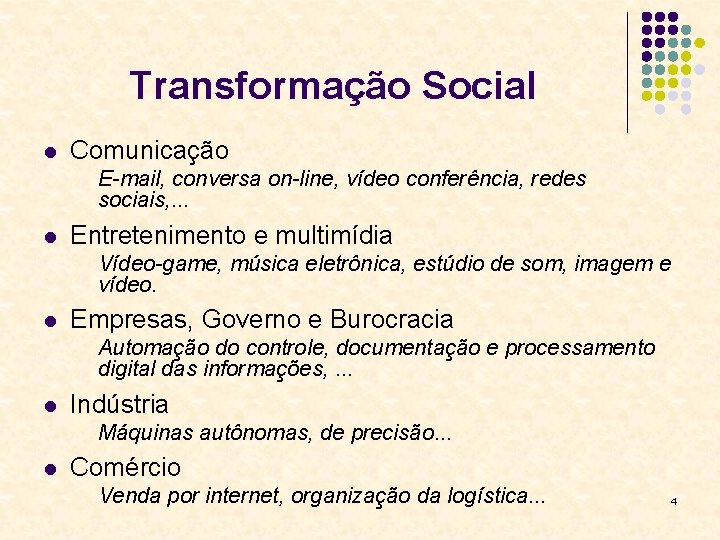 Transformação Social l Comunicação E-mail, conversa on-line, vídeo conferência, redes sociais, . . .