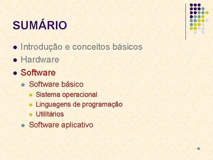 SUMÁRIO l l l Introdução e conceitos básicos Hardware Software l Software básico l