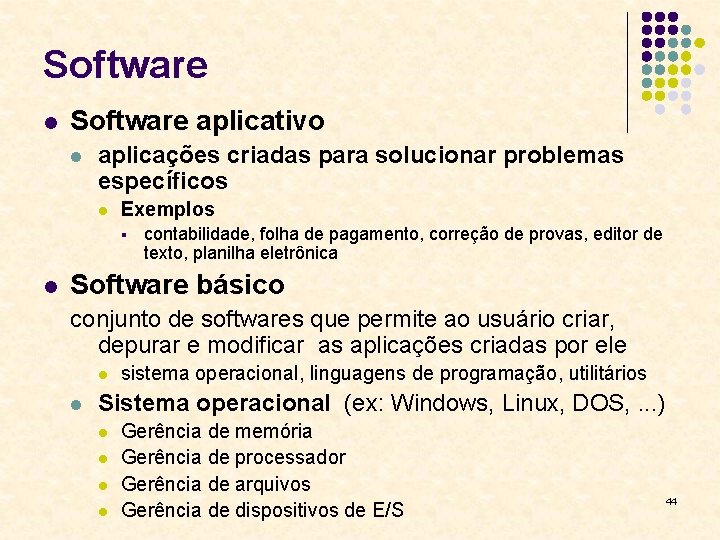 Software l Software aplicativo l aplicações criadas para solucionar problemas específicos l Exemplos §