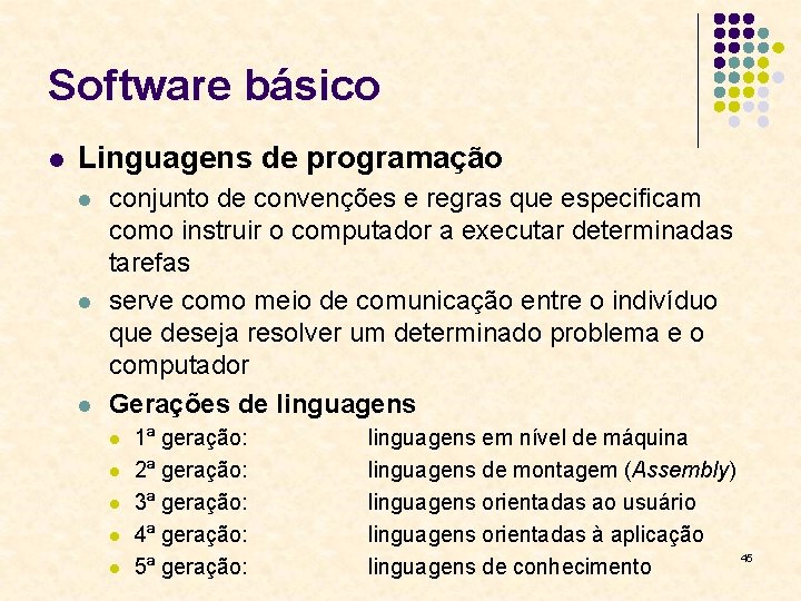 Software básico l Linguagens de programação l l l conjunto de convenções e regras