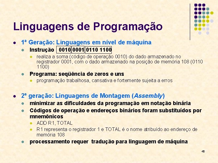 Linguagens de Programação l 1ª Geração: Linguagens em nível de máquina l Instrução 0010