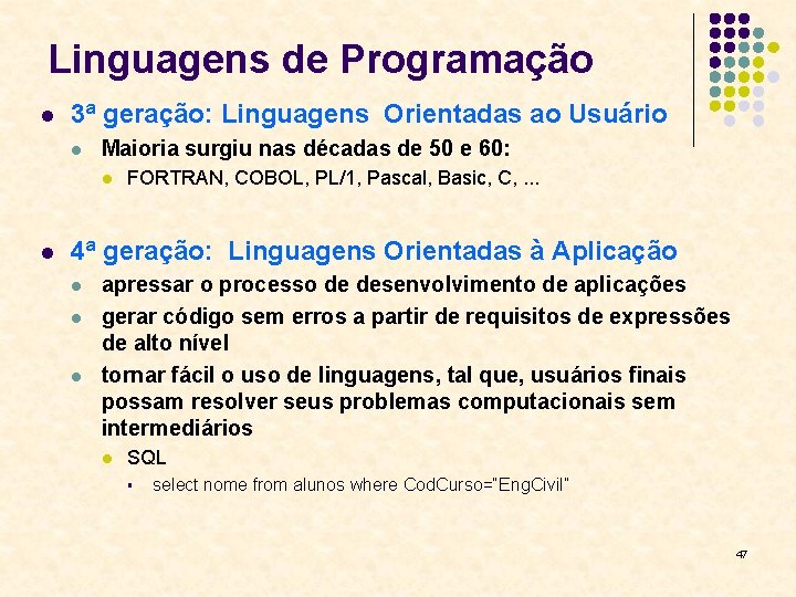 Linguagens de Programação l 3ª geração: Linguagens Orientadas ao Usuário l Maioria surgiu nas