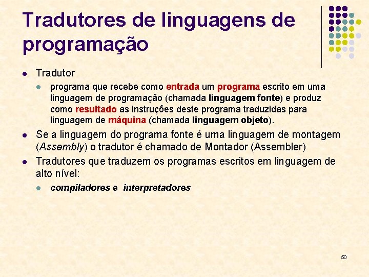 Tradutores de linguagens de programação l Tradutor l l l programa que recebe como