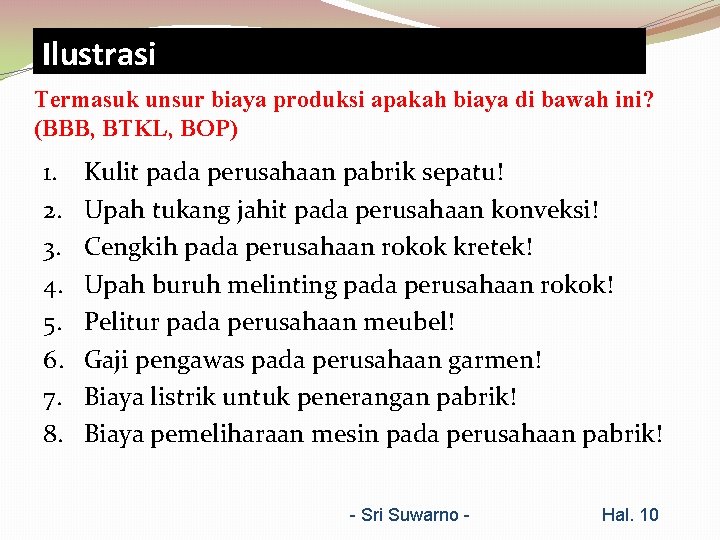 Ilustrasi Termasuk unsur biaya produksi apakah biaya di bawah ini? (BBB, BTKL, BOP) 1. Ilustrasi Termasuk unsur biaya produksi apakah biaya di bawah ini? (BBB, BTKL, BOP) 1.